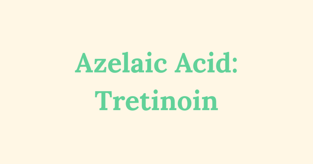 Graphic image with text “Azelaic Acid: Tretinoin”