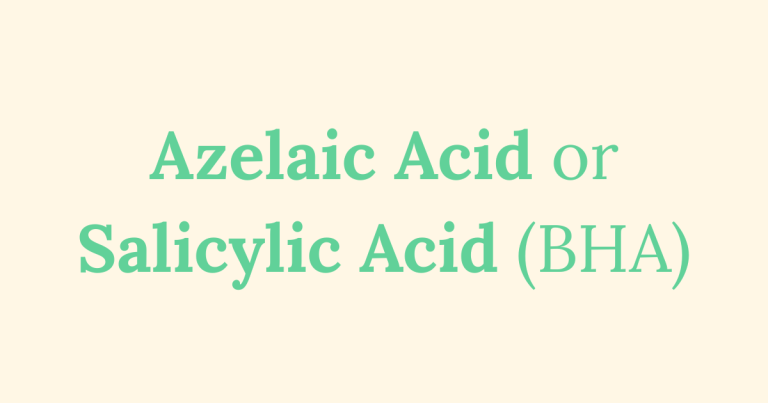 Graphic image with text "Azelaic Acid or Salicylic Acid (BHA)"