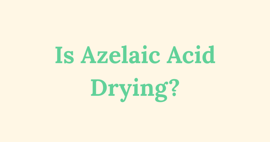 Graphic image with text “Is Azelaic Acid Drying?”