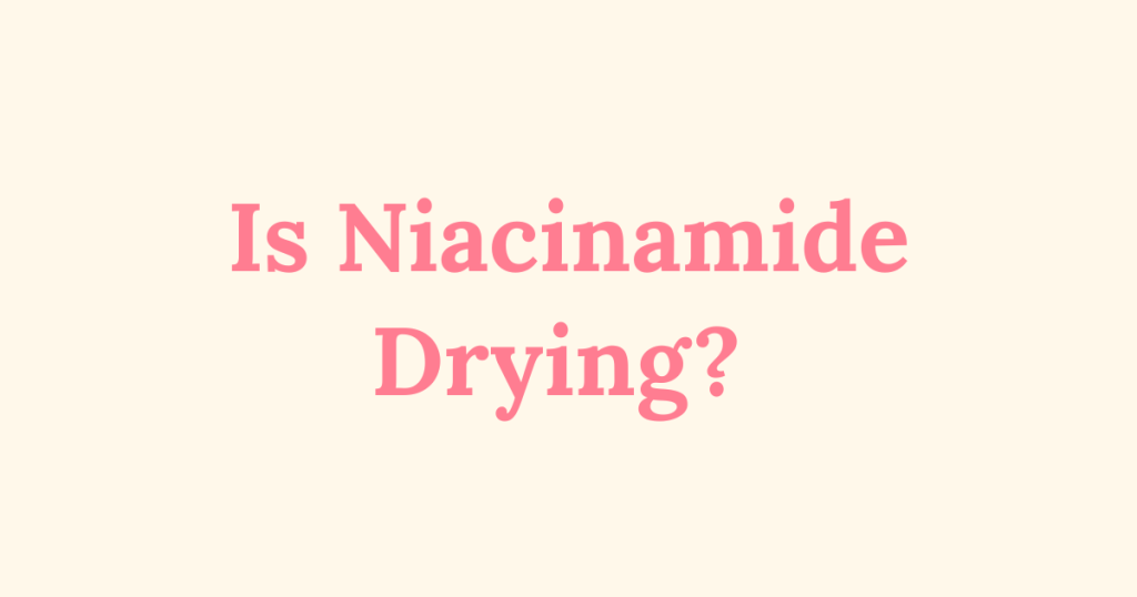 Graphic with the text “Is Niacinamide Drying?”