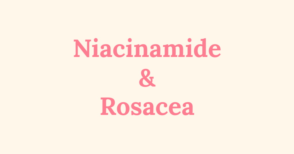 Graphic with the text “Niacinamide & Rosacea”